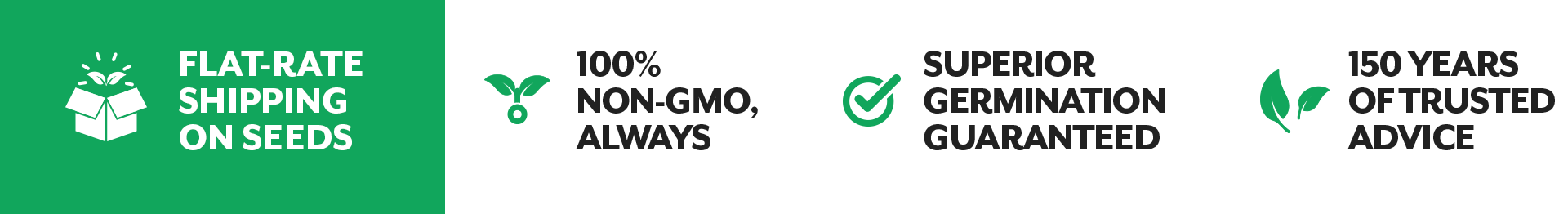 100% Non GMO Always, Superior Germination Guaranteed, 150 Years of Trusted Service